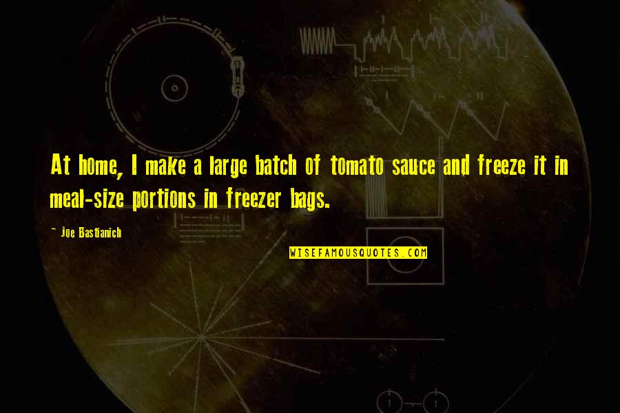 Sauce It Quotes By Joe Bastianich: At home, I make a large batch of Sauce It Quotes By Joe Bastianich: At home, I make a large batch of