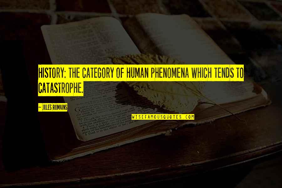 Sauced Quotes By Jules Romains: History: the category of human phenomena which tends