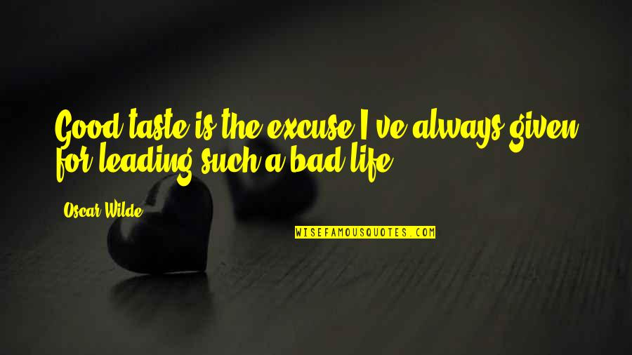 Sauceda Building Quotes By Oscar Wilde: Good taste is the excuse I've always given