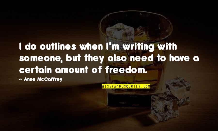 Sauceda Industries Quotes By Anne McCaffrey: I do outlines when I'm writing with someone, Sauceda Industries Quotes By Anne McCaffrey: I do outlines when I'm writing with someone,