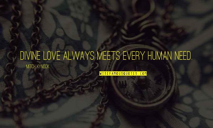 Saucepan Quotes By Mitch Kynock: Divine love always meets every human need.