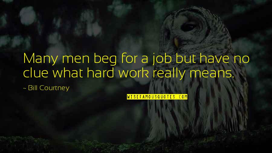 Saucers Candy Quotes By Bill Courtney: Many men beg for a job but have