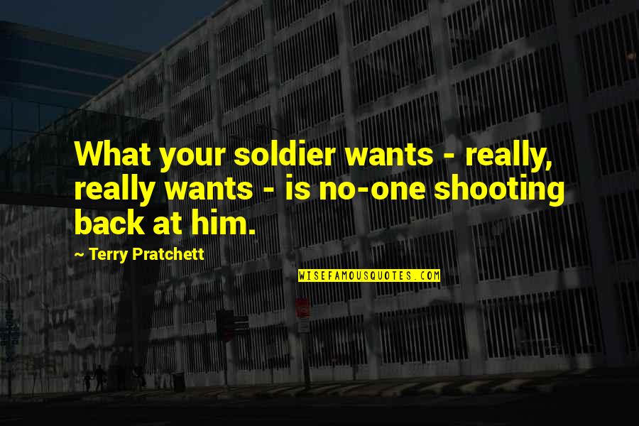 Saucha Quotes By Terry Pratchett: What your soldier wants - really, really wants