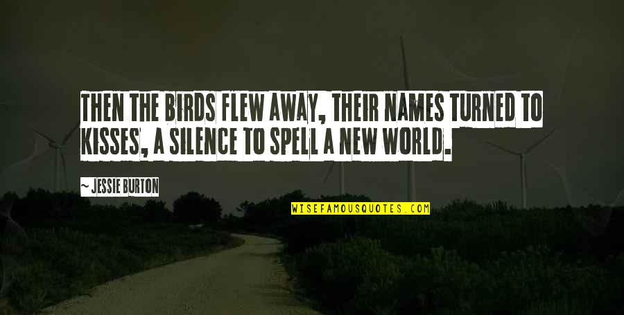 Saucia Pot Quotes By Jessie Burton: Then the birds flew away, their names turned