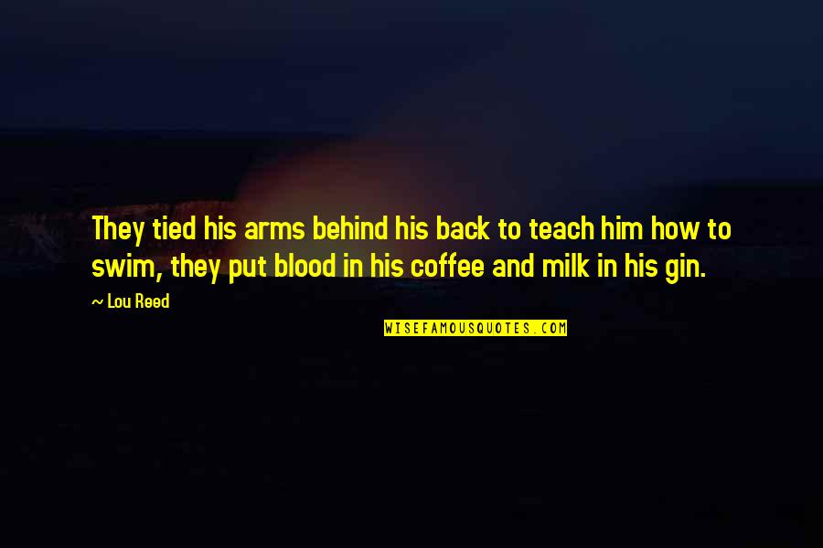 Saucia Pot Quotes By Lou Reed: They tied his arms behind his back to Saucia Pot Quotes By Lou Reed: They tied his arms behind his back to