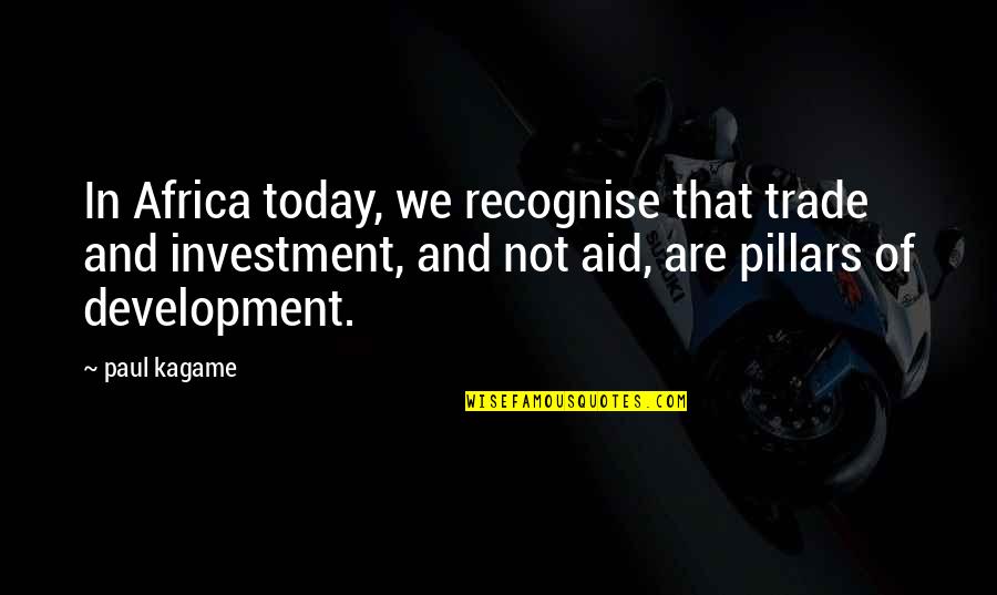 Saucia Pot Quotes By Paul Kagame: In Africa today, we recognise that trade and