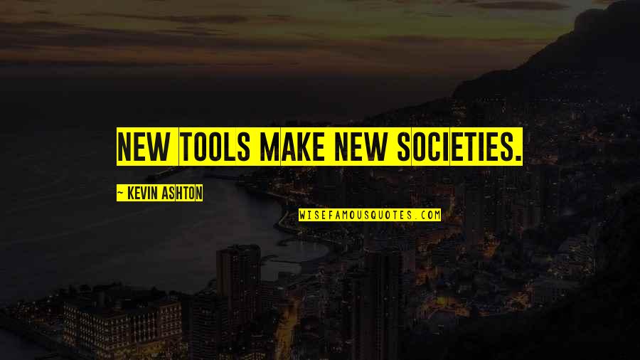Saucia Quotes By Kevin Ashton: New tools make new societies.
