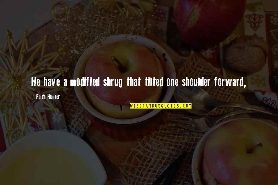 Saucily Quotes By Faith Hunter: He have a modified shrug that tilted one Saucily Quotes By Faith Hunter: He have a modified shrug that tilted one