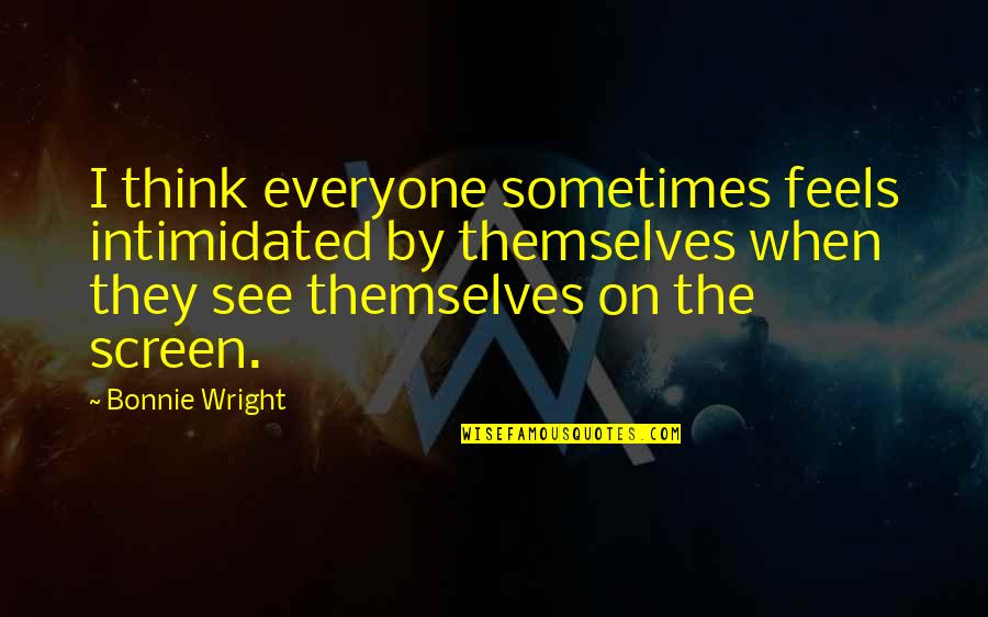 Sauciness Synonyms Quotes By Bonnie Wright: I think everyone sometimes feels intimidated by themselves Sauciness Synonyms Quotes By Bonnie Wright: I think everyone sometimes feels intimidated by themselves