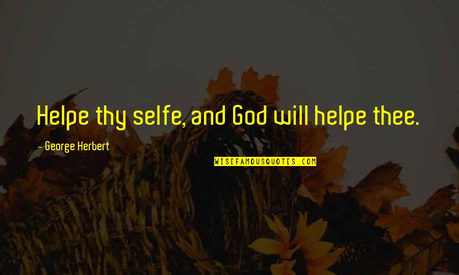 Saucisse Minuit Quotes By George Herbert: Helpe thy selfe, and God will helpe thee. Saucisse Minuit Quotes By George Herbert: Helpe thy selfe, and God will helpe thee.