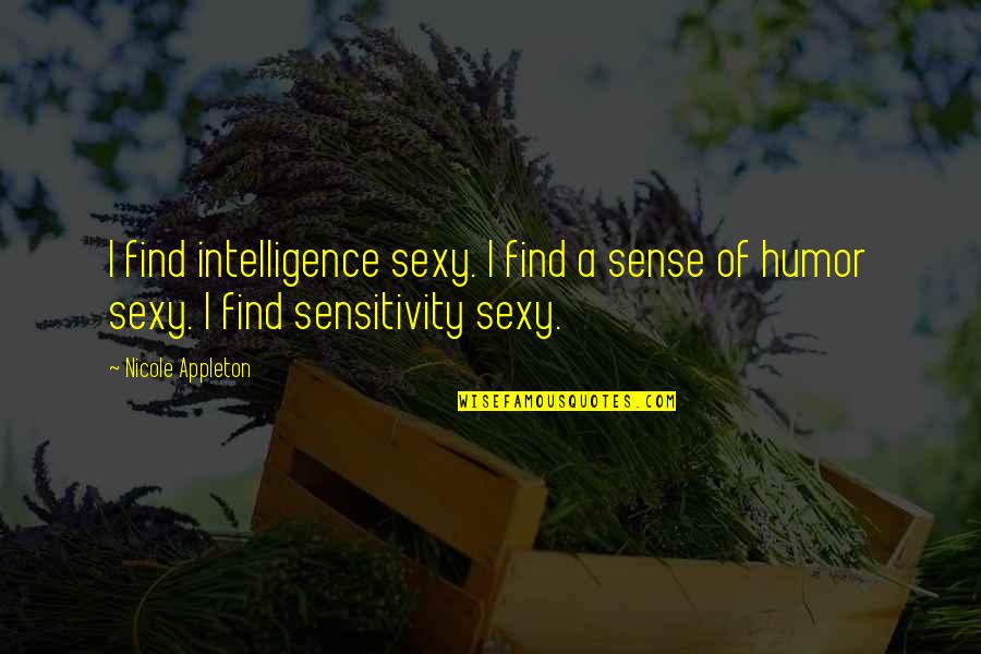 Saucisse Minuit Quotes By Nicole Appleton: I find intelligence sexy. I find a sense