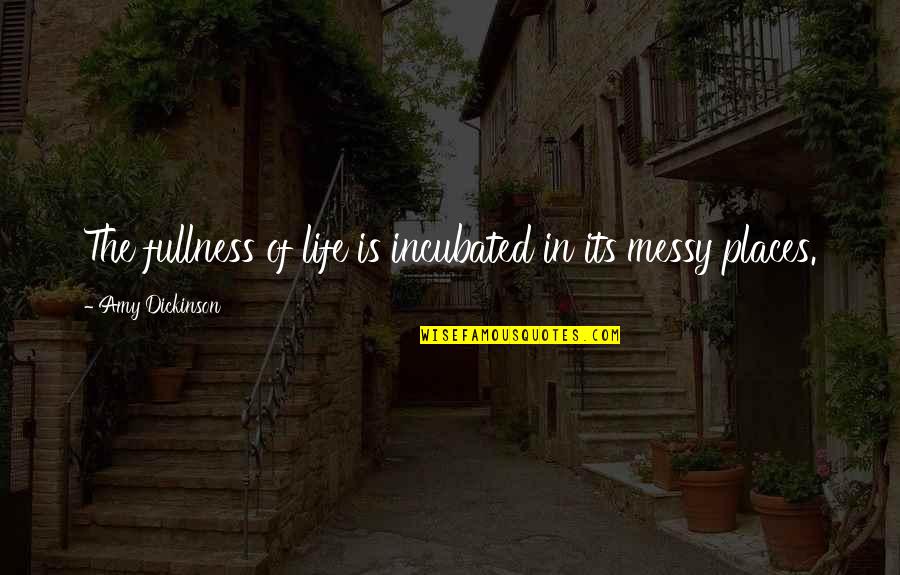 Saucony Quotes By Amy Dickinson: The fullness of life is incubated in its Saucony Quotes By Amy Dickinson: The fullness of life is incubated in its