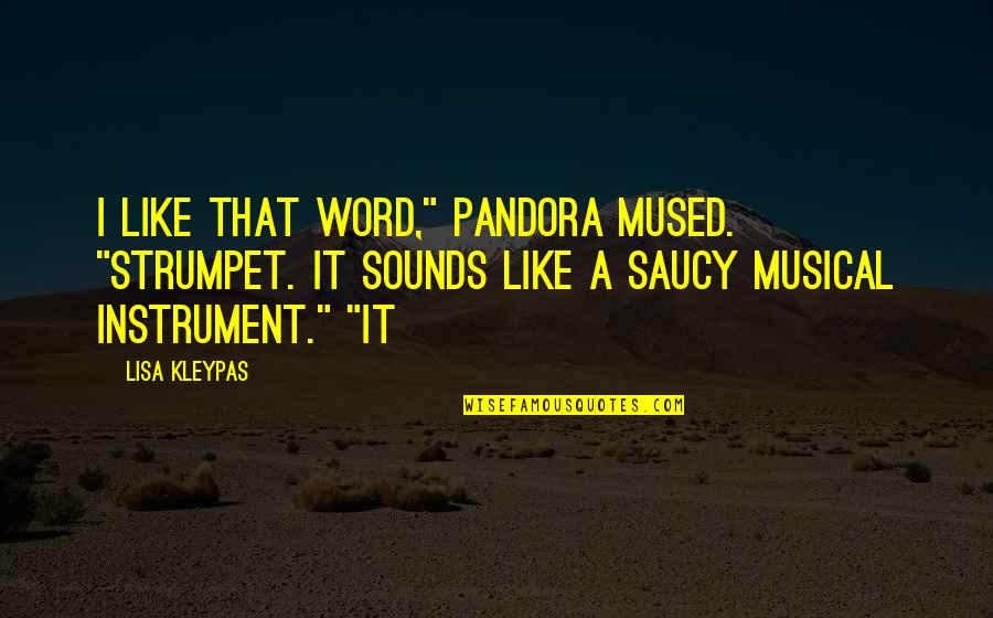 Saucy Quotes By Lisa Kleypas: I like that word," Pandora mused. "Strumpet. It