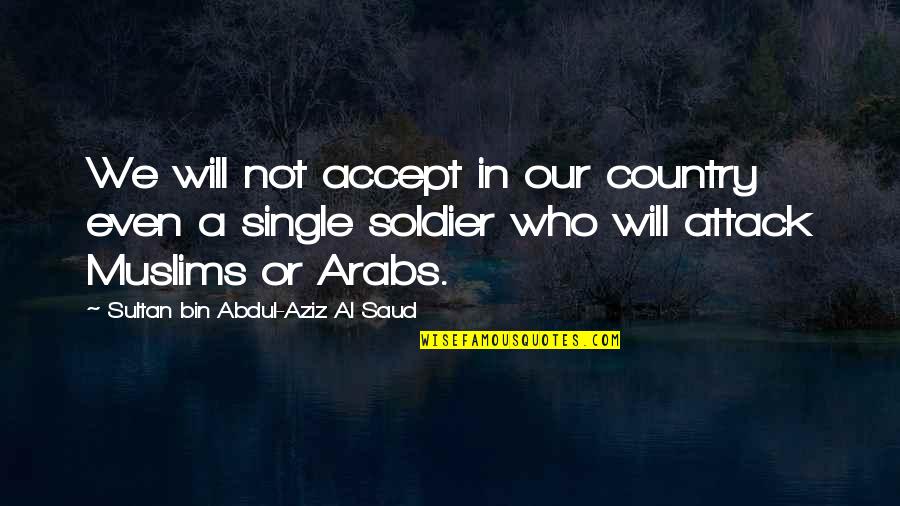 Saud Quotes By Sultan Bin Abdul-Aziz Al Saud: We will not accept in our country even