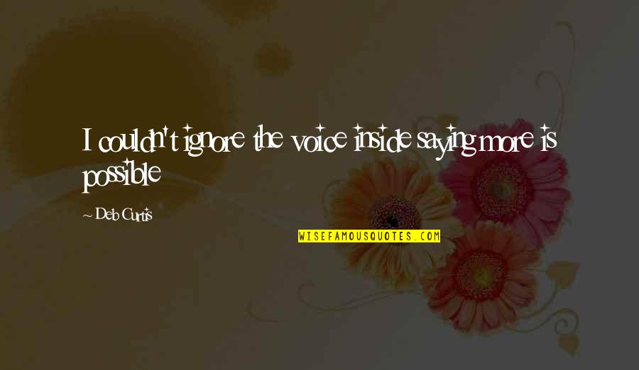 Saudade Love Quotes By Deb Curtis: I couldn't ignore the voice inside saying more