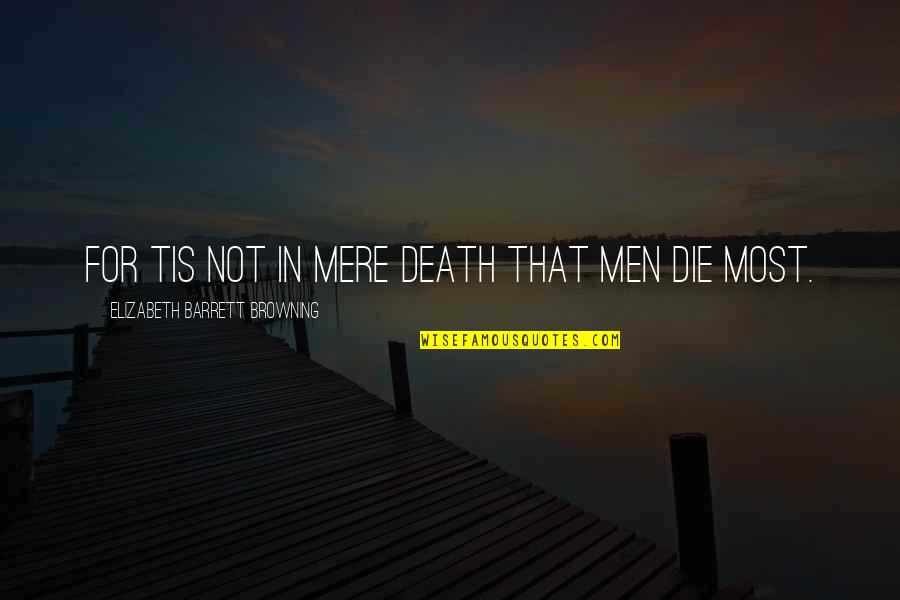 Saudagar Quotes By Elizabeth Barrett Browning: For tis not in mere death that men