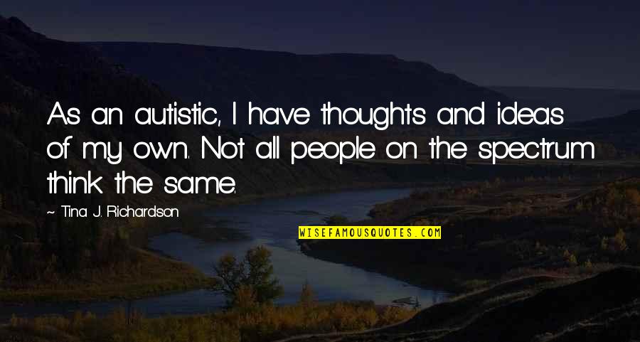 Saudamini Siegrist Quotes By Tina J. Richardson: As an autistic, I have thoughts and ideas Saudamini Siegrist Quotes By Tina J. Richardson: As an autistic, I have thoughts and ideas
