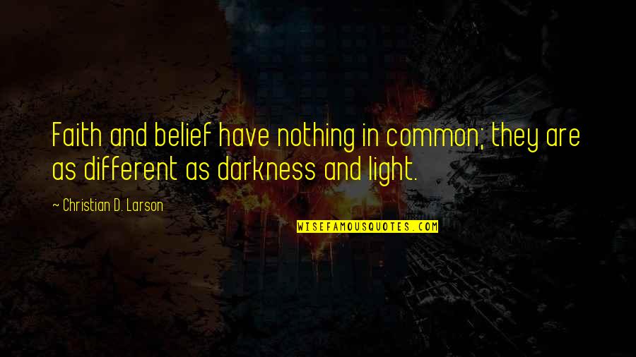 Saudaranya Benson Quotes By Christian D. Larson: Faith and belief have nothing in common; they Saudaranya Benson Quotes By Christian D. Larson: Faith and belief have nothing in common; they