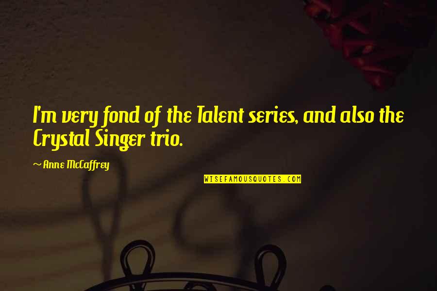 Saudavel Sinonimos Quotes By Anne McCaffrey: I'm very fond of the Talent series, and