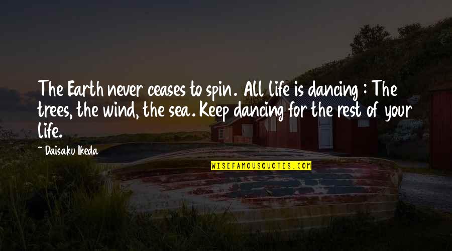 Saudavelmente Quotes By Daisaku Ikeda: The Earth never ceases to spin. All life Saudavelmente Quotes By Daisaku Ikeda: The Earth never ceases to spin. All life