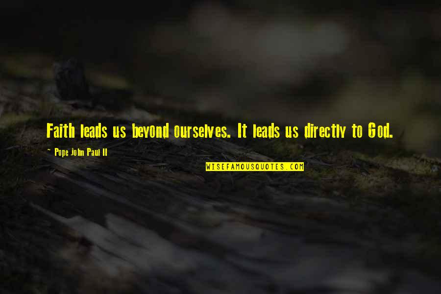 Saudavelmente Quotes By Pope John Paul II: Faith leads us beyond ourselves. It leads us Saudavelmente Quotes By Pope John Paul II: Faith leads us beyond ourselves. It leads us