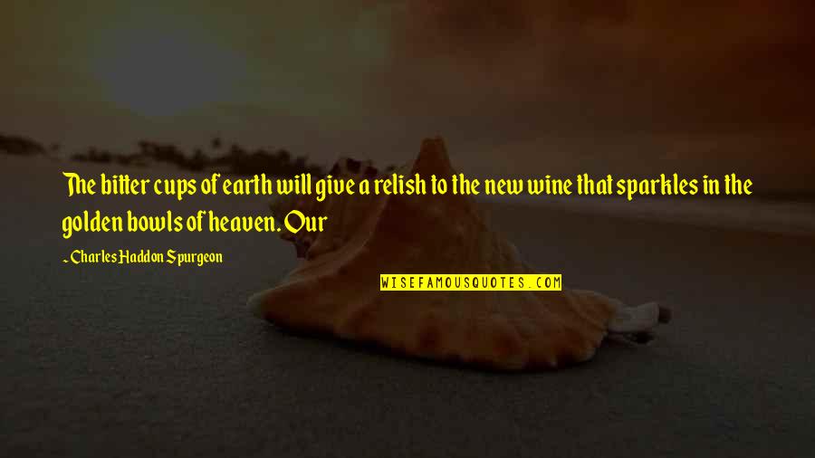 Saudek Photography Quotes By Charles Haddon Spurgeon: The bitter cups of earth will give a Saudek Photography Quotes By Charles Haddon Spurgeon: The bitter cups of earth will give a