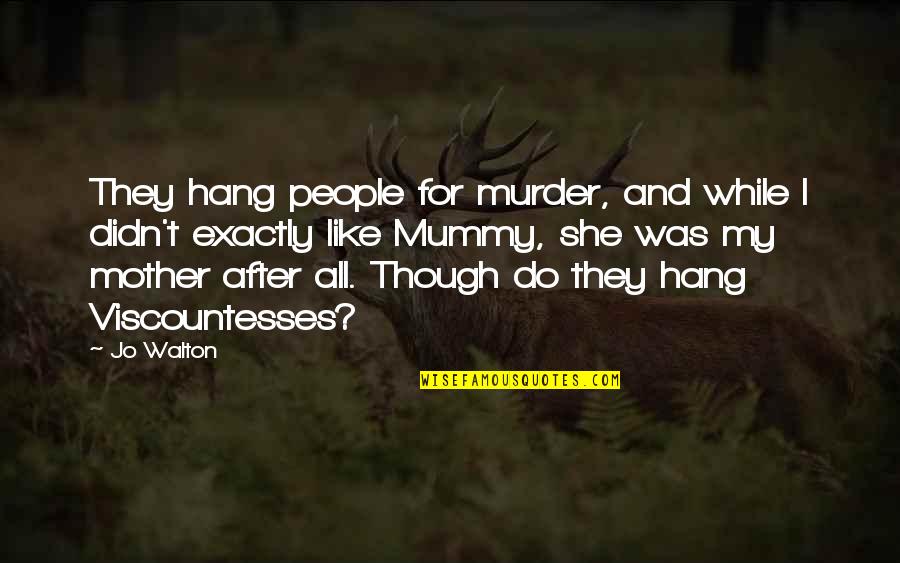 Saudelli Models Quotes By Jo Walton: They hang people for murder, and while I
