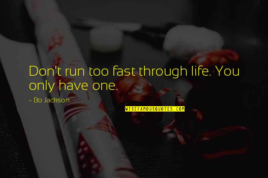 Saudelli Quotes By Bo Jackson: Don't run too fast through life. You only
