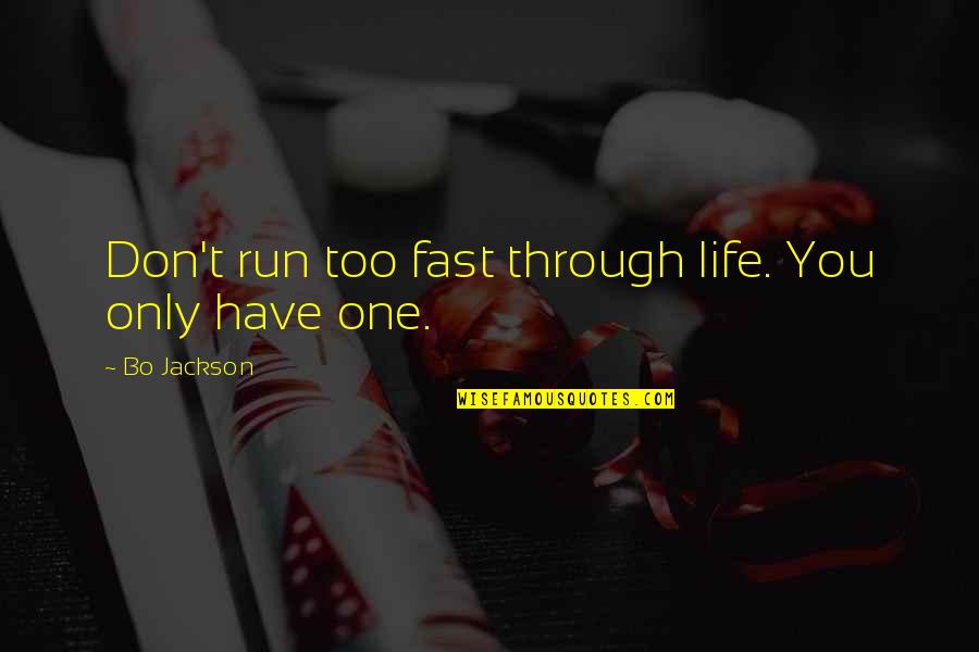 Saudelli Quotes By Bo Jackson: Don't run too fast through life. You only Saudelli Quotes By Bo Jackson: Don't run too fast through life. You only