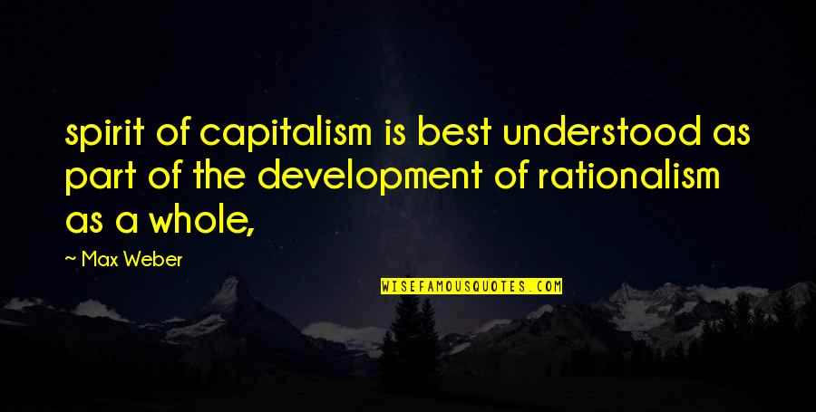 Sauders Campground Quotes By Max Weber: spirit of capitalism is best understood as part Sauders Campground Quotes By Max Weber: spirit of capitalism is best understood as part