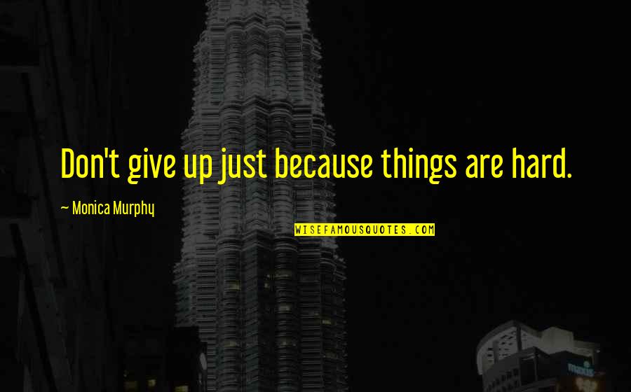 Sauders Market Quotes By Monica Murphy: Don't give up just because things are hard. Sauders Market Quotes By Monica Murphy: Don't give up just because things are hard.