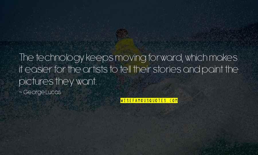 Saudi Arab Quotes By George Lucas: The technology keeps moving forward, which makes it