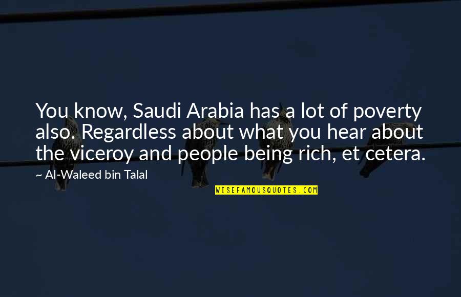 Saudi Arabia Quotes By Al-Waleed Bin Talal: You know, Saudi Arabia has a lot of