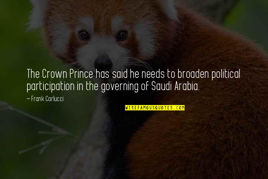 Saudi Arabia Quotes By Frank Carlucci: The Crown Prince has said he needs to