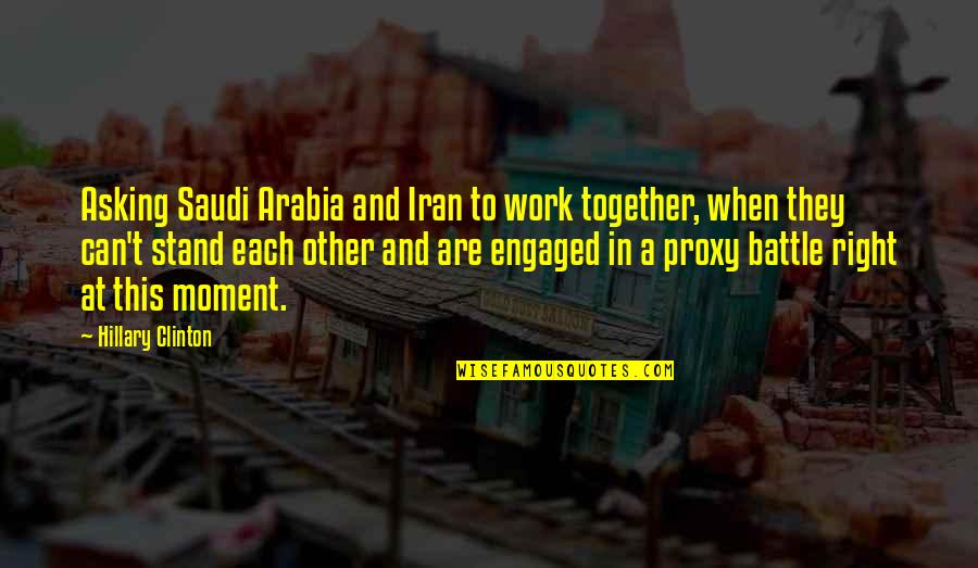 Saudi Arabia Quotes By Hillary Clinton: Asking Saudi Arabia and Iran to work together,