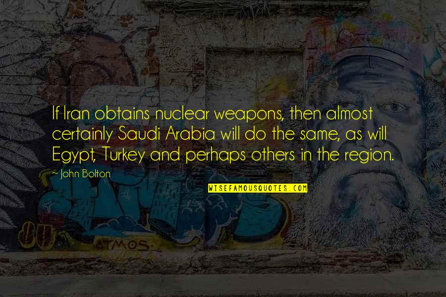 Saudi Arabia Quotes By John Bolton: If Iran obtains nuclear weapons, then almost certainly