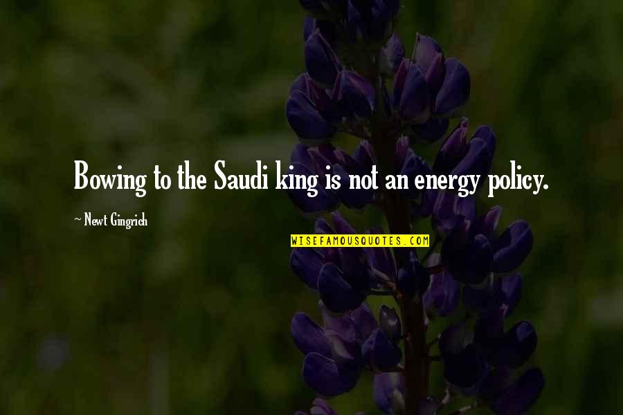 Saudi King Quotes By Newt Gingrich: Bowing to the Saudi king is not an