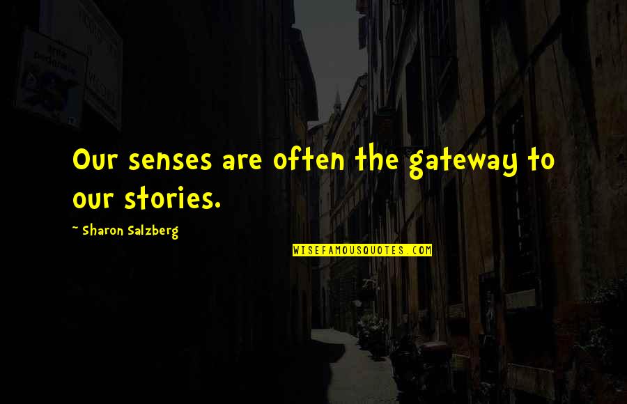 Saudi Prince Quotes By Sharon Salzberg: Our senses are often the gateway to our