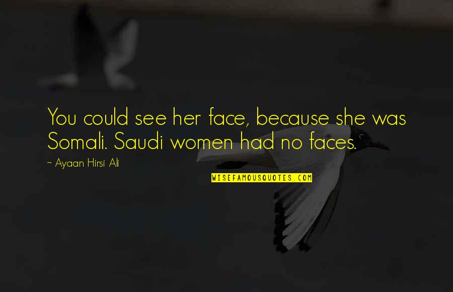 Saudi Quotes By Ayaan Hirsi Ali: You could see her face, because she was