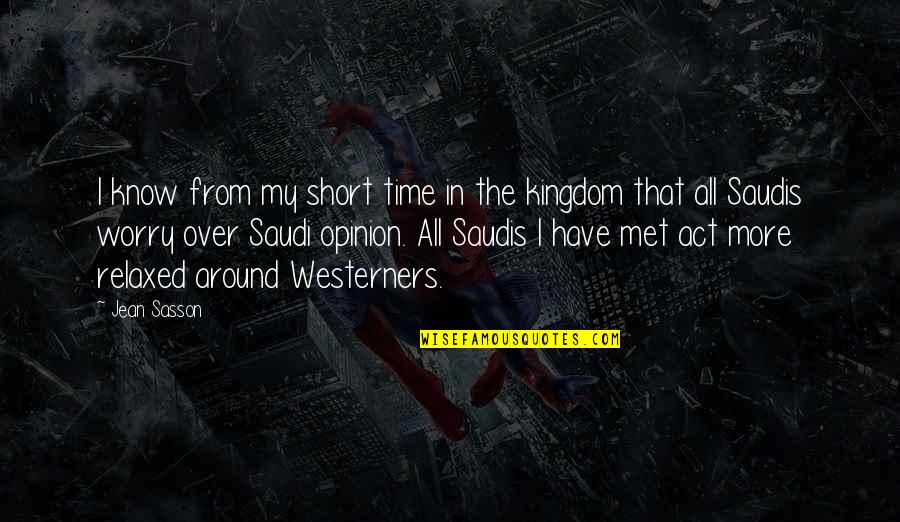 Saudi Quotes By Jean Sasson: I know from my short time in the