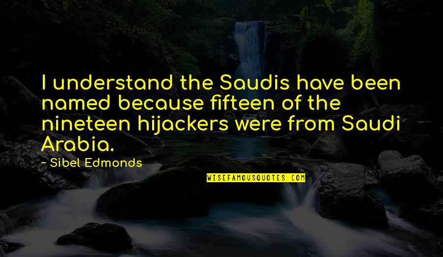 Saudi Quotes By Sibel Edmonds: I understand the Saudis have been named because