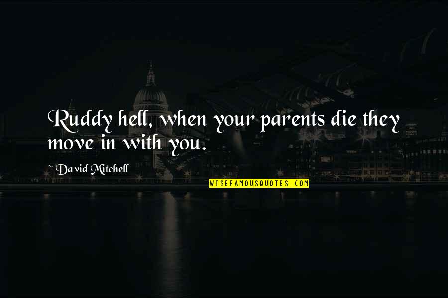 Saudino Nietzsche Quotes By David Mitchell: Ruddy hell, when your parents die they move Saudino Nietzsche Quotes By David Mitchell: Ruddy hell, when your parents die they move