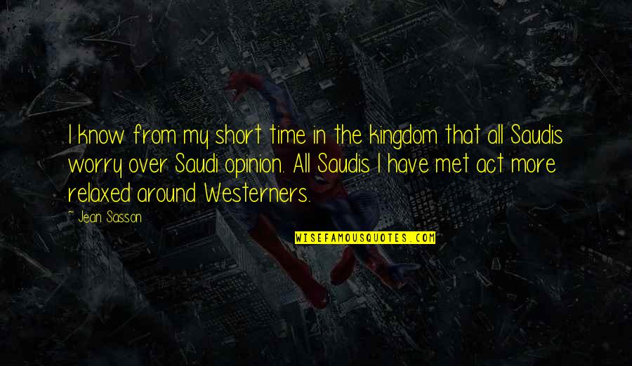 Saudis Quotes By Jean Sasson: I know from my short time in the
