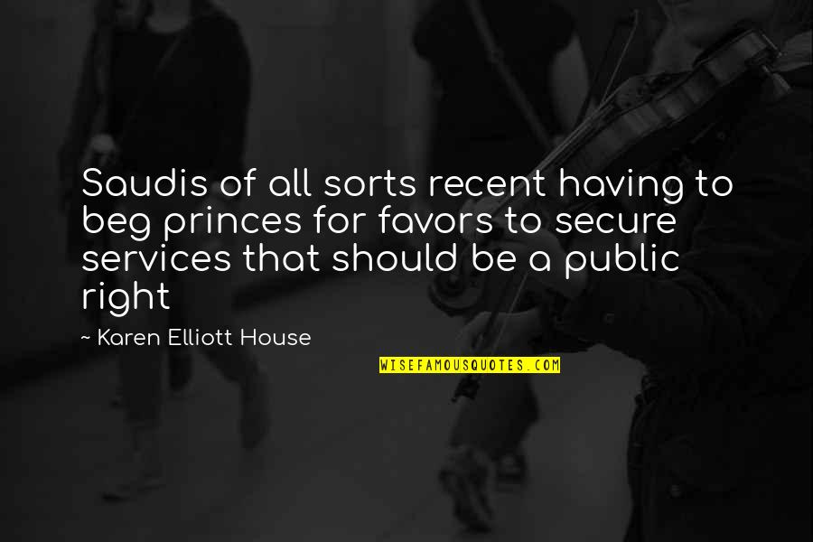 Saudis Quotes By Karen Elliott House: Saudis of all sorts recent having to beg