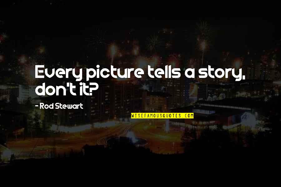 Saudis Quotes By Rod Stewart: Every picture tells a story, don't it?