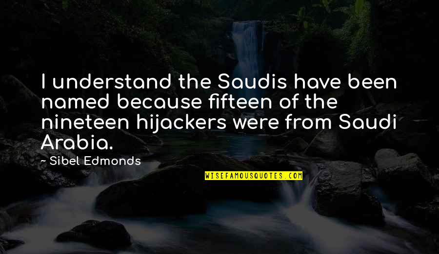 Saudis Quotes By Sibel Edmonds: I understand the Saudis have been named because