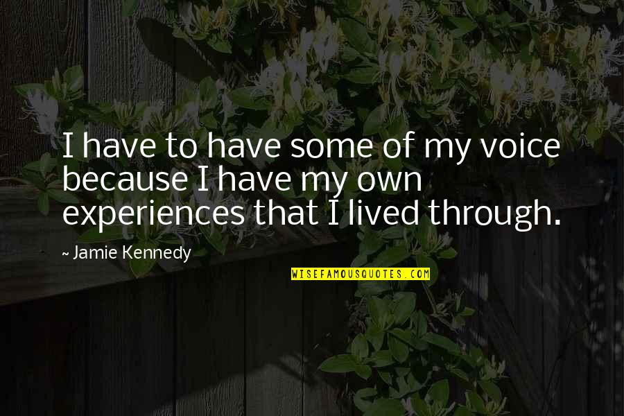 Saudosa Lembran A Quotes By Jamie Kennedy: I have to have some of my voice Saudosa Lembran A Quotes By Jamie Kennedy: I have to have some of my voice