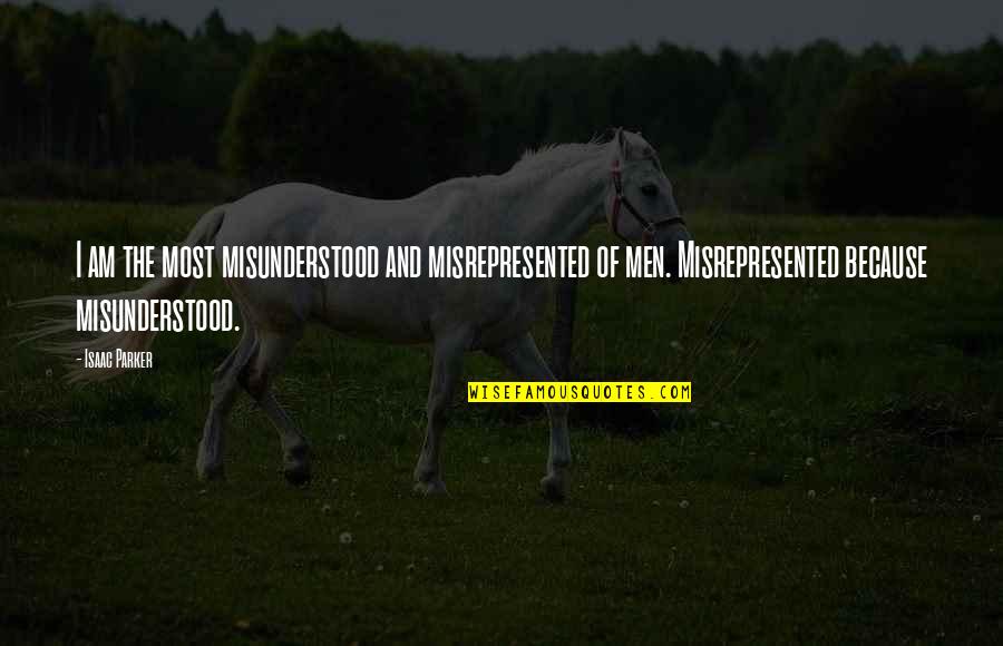 Saueet Quotes By Isaac Parker: I am the most misunderstood and misrepresented of Saueet Quotes By Isaac Parker: I am the most misunderstood and misrepresented of