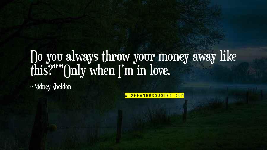 Sauerbeck Carly Quotes By Sidney Sheldon: Do you always throw your money away like