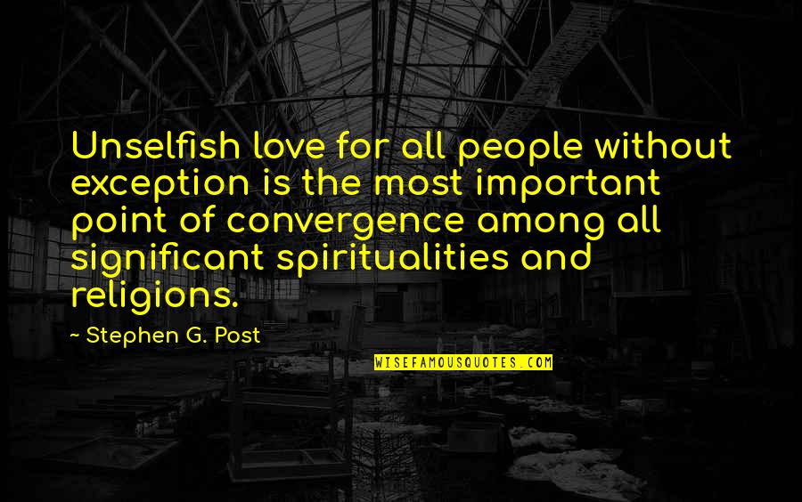 Sauerbeck Carly Quotes By Stephen G. Post: Unselfish love for all people without exception is Sauerbeck Carly Quotes By Stephen G. Post: Unselfish love for all people without exception is